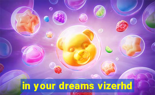 in your dreams vizerhd